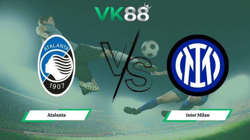 VK88 Nhận định soi kèo Atalanta vs Inter Milan 02h45 ngày 29/12/2025 – Serie A