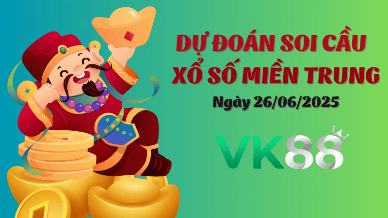 VK88 Dự Đoán Soi Cầu Xổ Số Miền Trung Ngày 26/06/2025 - Dự Đoán Đầy Đủ, Chính Xác Nhất