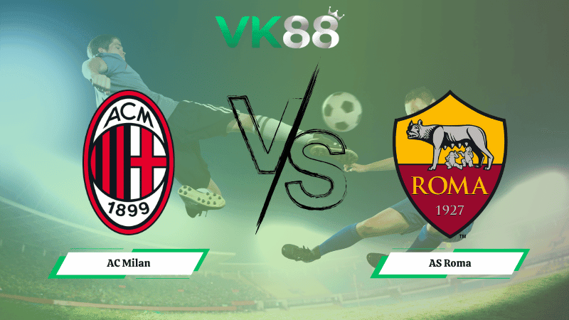 VK88 Nhận định soi kèo AC Milan vs AS Roma 02h45 ngày 03/11/2025 – Serie A