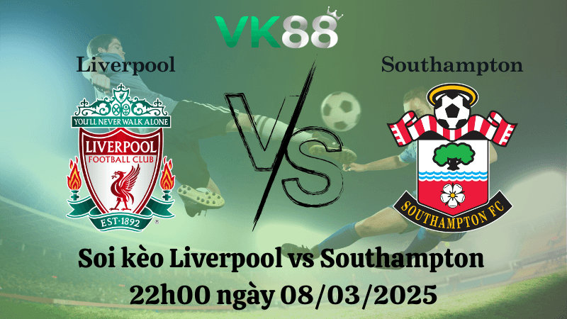 VK88 Nhận định soi kèo Liverpool vs Southampton 22h00 ngày 08/03/2025 - Ngoại Hạng Anh