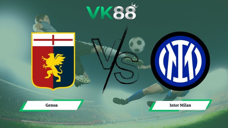 VK88 Nhận định soi kèo Genoa vs Inter Milan 00h00 ngày 15/12/2025 – Serie A
