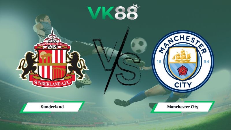 VK88 Nhận định soi kèo Sunderland vs Manchester City 03h00 ngày 02/01/2026 – Ngoại hạng Anh