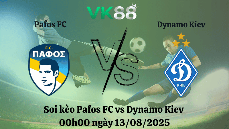 VK88 Nhận định soi kèo Pafos FC vs Dynamo Kiev 00h00 ngày 13/08/2025 - Vòng loại Champions League