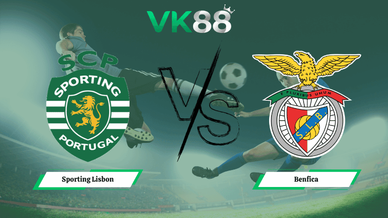 VK88 Nhận định soi kèo Sporting Lisbon vs Benfica 00h00 ngày 20/04/2026 – VĐQG Bồ Đào Nha