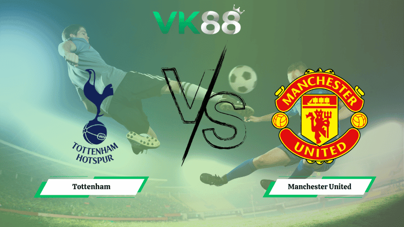 VK88 Nhận định soi kèo Tottenham vs Manchester United 19h30 ngày 08/11/2025 - Ngoại hạng Anh