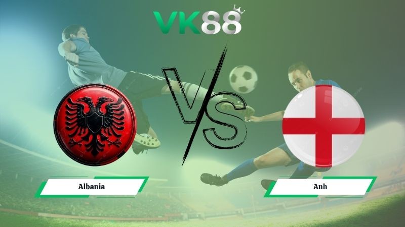 VK88 Nhận định soi kèo Albania vs Anh 00h00 ngày 17/11/2025 – Vòng loại World Cup 2025