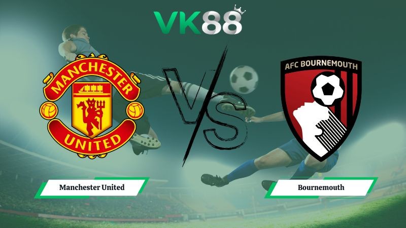 VK88 Nhận định soi kèo Manchester United vs Bournemouth 03h00 ngày 16/12/2025 – Ngoại hạng Anh