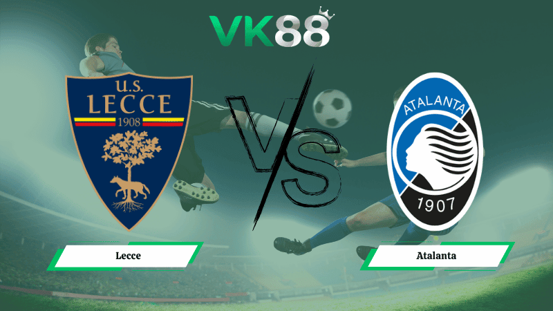 VK88 Nhận định soi kèo Lecce vs Atalanta 20h00 ngày 06/04/2026 – Serie A