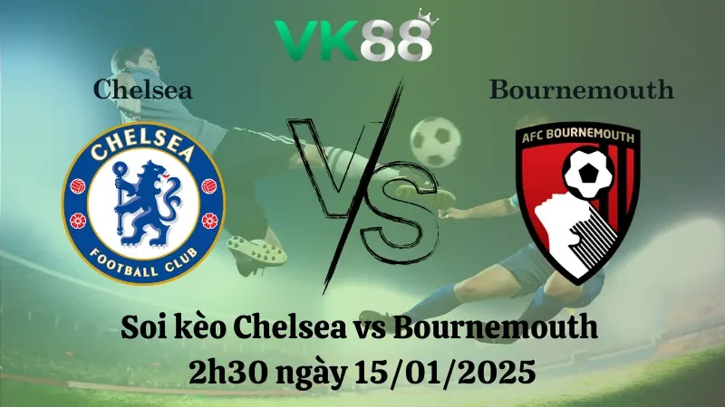 VK88 Nhận định soi kèo Chelsea vs Bournemouth 2h30 ngày 15/01/2025 - Premier League