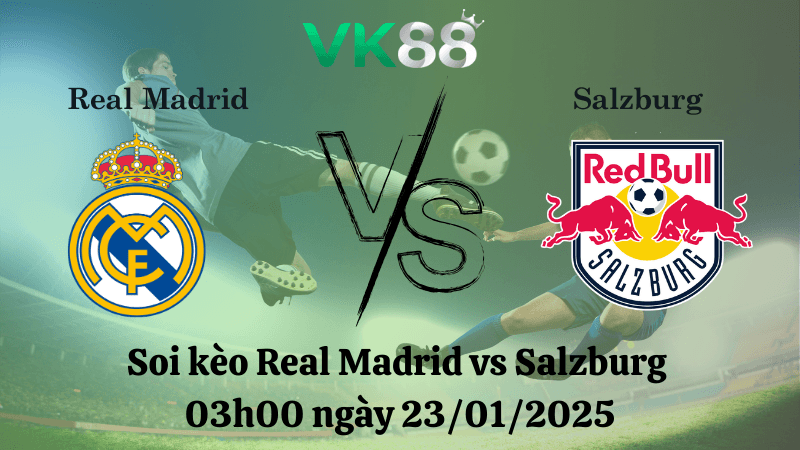 VK88 Nhận định soi kèo Real Madrid vs Salzburg 03h00 ngày 23/01/2025 - Champions League