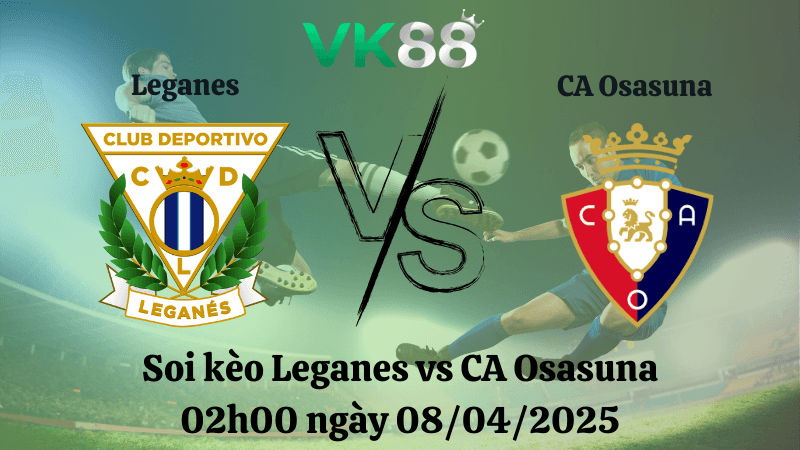 VK88 Nhận định soi kèo Leganes vs CA Osasuna 02h00 ngày 08/04/2025 - La Liga