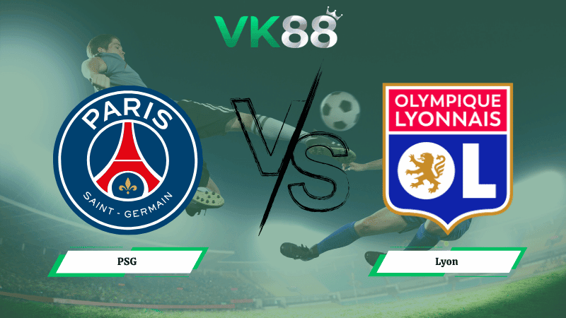 VK88 Nhận định soi kèo PSG vs Lyon 01h45 ngày 20/04/2026 – Ligue 1
