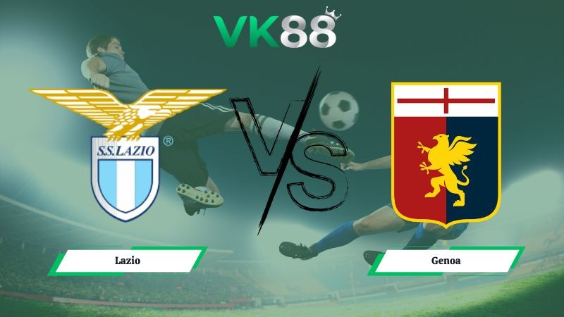 VK88 Nhận định soi kèo Lazio vs Genoa 02h45 ngày 31/01/2026 – Serie A
