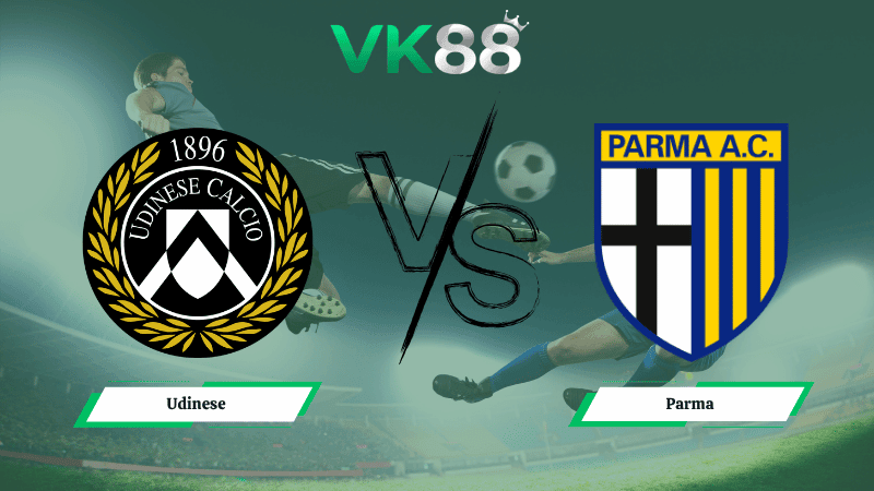 VK88 Nhận định soi kèo Udinese vs Parma 20h00 ngày 18/04/2026 – Serie A