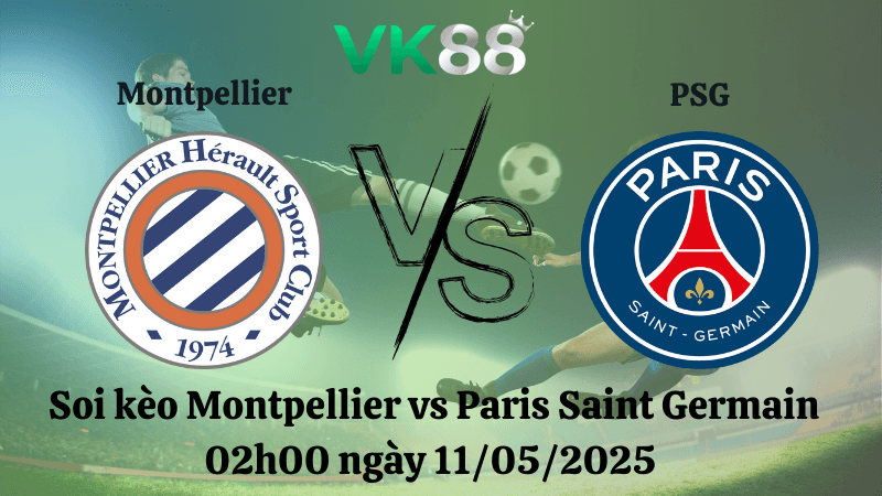 VK88 Nhận định soi kèo Montpellier vs Paris Saint Germain 02h00 ngày 11/05/2025 - Ligue 1