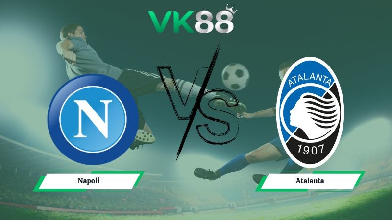 VK88 Nhận định soi kèo Napoli vs Atalanta 02h45 ngày 23/11/2025 – Serie A