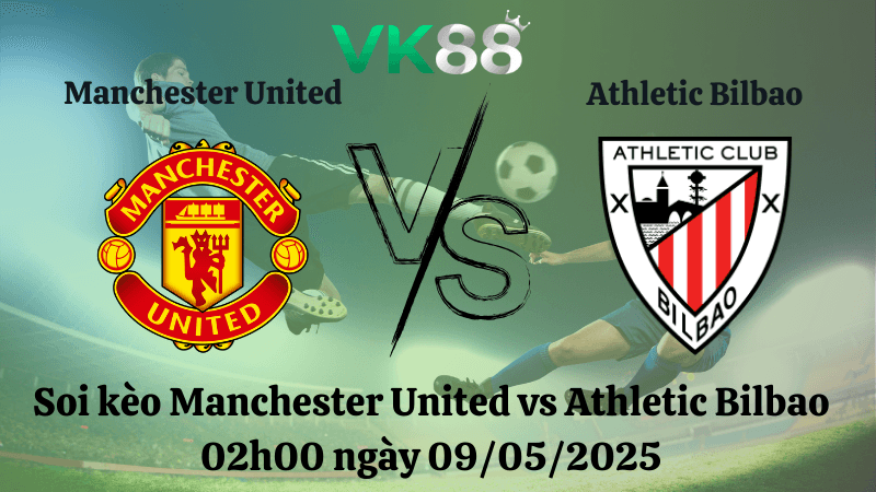 VK88 Nhận định soi kèo Manchester United vs Athletic Bilbao 02h00 ngày 09/05/2025 - Europa League