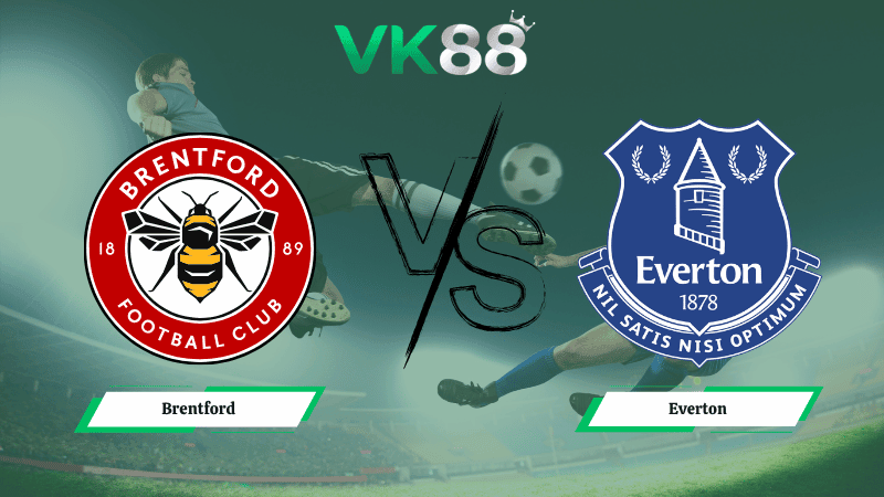 VK88 Nhận định soi kèo Brentford vs Everton 21h00 ngày 11/04/2026 – Ngoại hạng Anh
