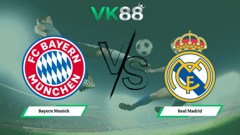 VK88 Nhận định soi kèo Bayern Munich vs Real Madrid 02h00 ngày 16/04/2026 – Champions League