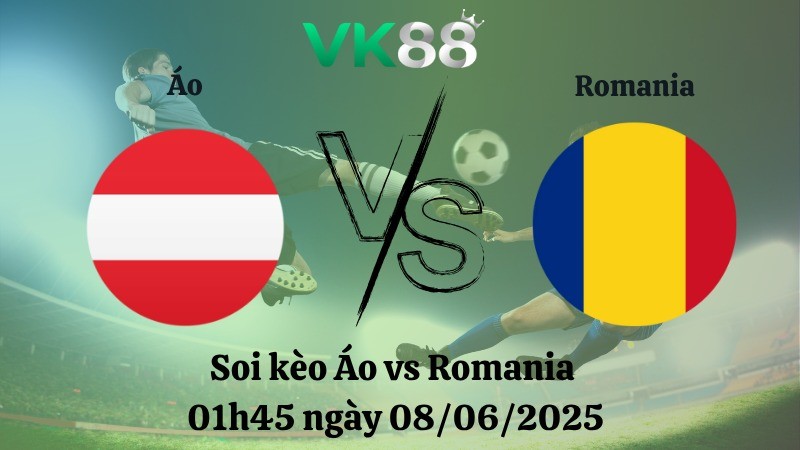 VK88 Nhận định soi kèo Áo vs Romania 01h45 ngày 08/06/2025 - Vòng loại World Cup