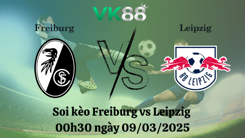 VK88 Nhận định soi kèo Freiburg vs Leipzig 00h30 ngày 09/03/2025 - Bundesliga
