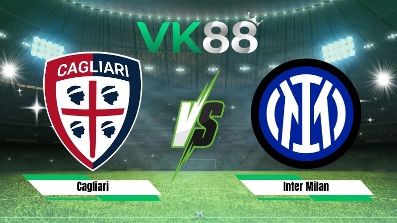 VK88 Nhận định soi kèo Cagliari vs Inter Milan 01h45 ngày 31/08/2026 – Serie A