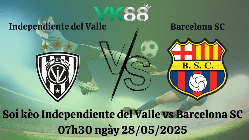 VK88 Nhận định soi kèo Independiente del Valle vs Barcelona SC 07h30 ngày 28/05/2025 - Copa Libertadores