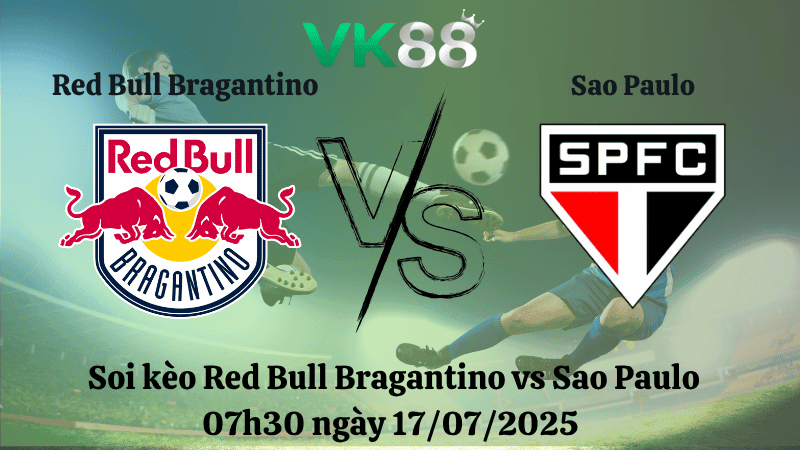 VK88 Nhận định soi kèo Red Bull Bragantino vs Sao Paulo 07h30 ngày 17/07/2025 – VĐQG Brazil