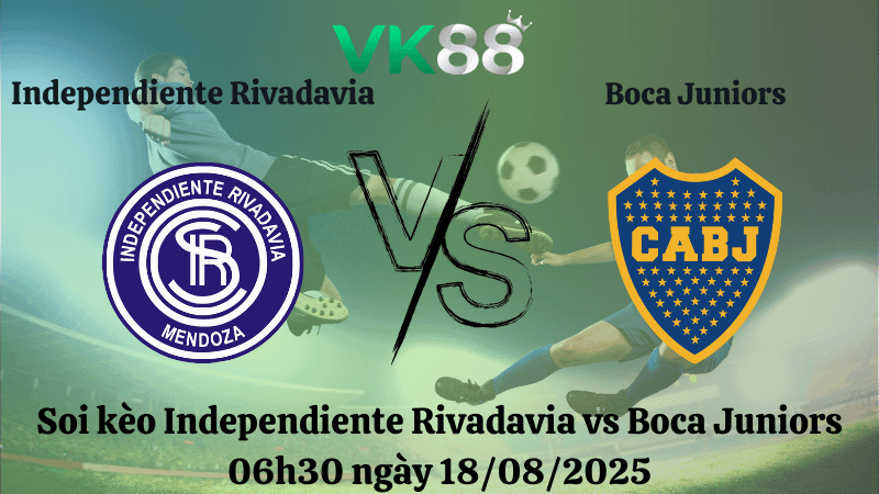 VK88 Nhận định soi kèo Independiente Rivadavia vs Boca Juniors 06h30 ngày 18/08/2025 - VĐQG Argentina
