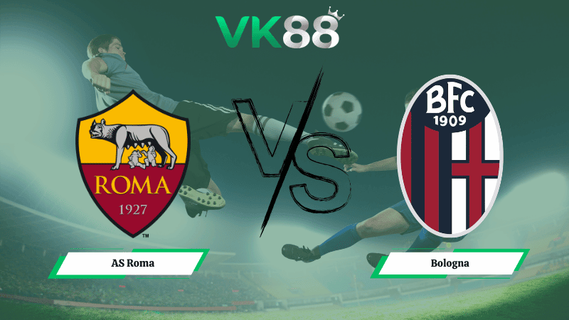 VK88 Nhận định soi kèo AS Roma vs Bologna 03h00 ngày 20/03/2026 – Europa League
