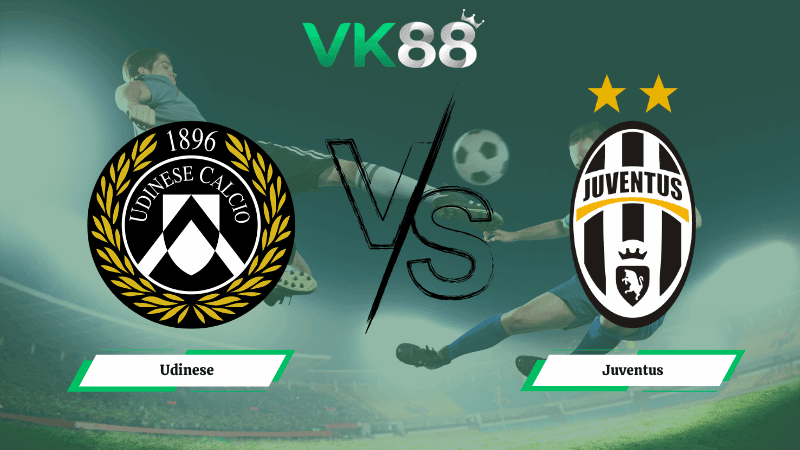 VK88 Nhận định soi kèo Udinese vs Juventus 02h45 ngày 15/03/2026 – Serie A