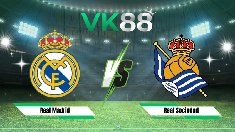 VK88 Nhận định soi kèo Real Madrid vs Real Sociedad 02h00 ngày 27/08/2026 – La Liga