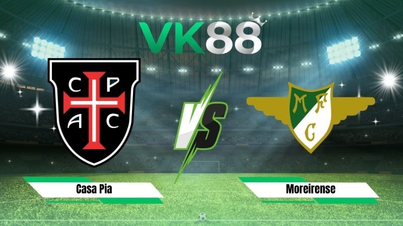 VK88 Nhận định soi kèo Casa Pia vs Moreirense 00h00 ngày 31/08/2026 – VĐQG Bồ Đào Nha