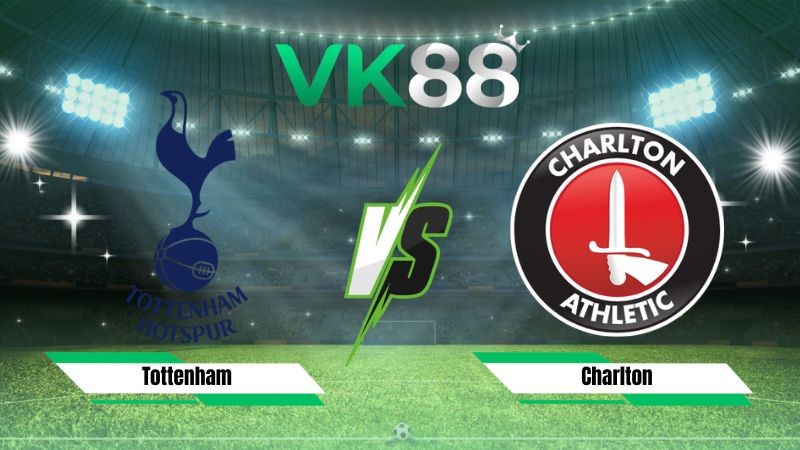 VK88 Nhận định soi kèo Tottenham vs Charlton 01h45 ngày 27/08/2026 – EFL Cup