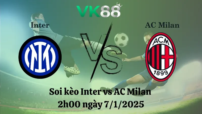 VK88 Nhận định soi kèo Inter vs AC Milan 2h00 ngày 7/1/2025 - Siêu Cúp Ý