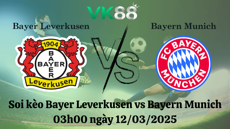 VK88 Nhận định soi kèo Bayer Leverkusen vs Bayern Munich 03h00 ngày 12/03/2025 - Champions League
