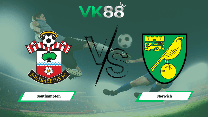 VK88 Nhận định soi kèo Southampton vs Norwich 02h45 ngày 19/03/2026 – Champions League