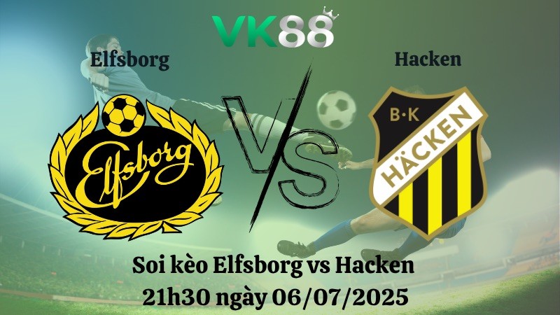 VK88 Nhận định soi kèo Elfsborg vs Hacken 21h30 ngày 06/07/2025 - VĐQG Thụy Điển