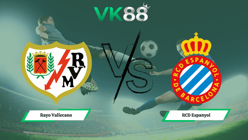 VK88 Nhận định soi kèo Rayo Vallecano vs RCD Espanyol 01h00 ngày 24/04/2026 – La Liga