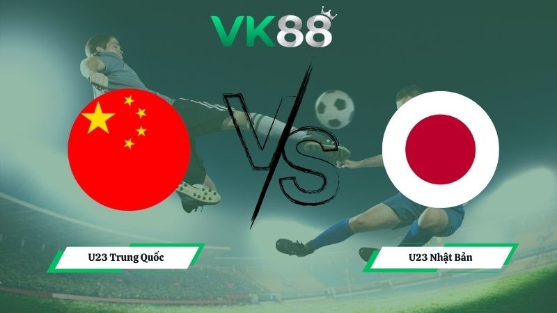 VK88 Nhận định soi kèo U23 Trung Quốc vs U23 Nhật Bản 22h00 ngày 24/01/2026 – U23 Châu Á