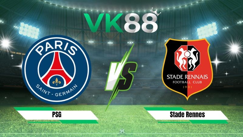 VK88 Nhận định soi kèo PSG vs Stade Rennes 01h45 ngày 24/08/2026 – Ligue 1