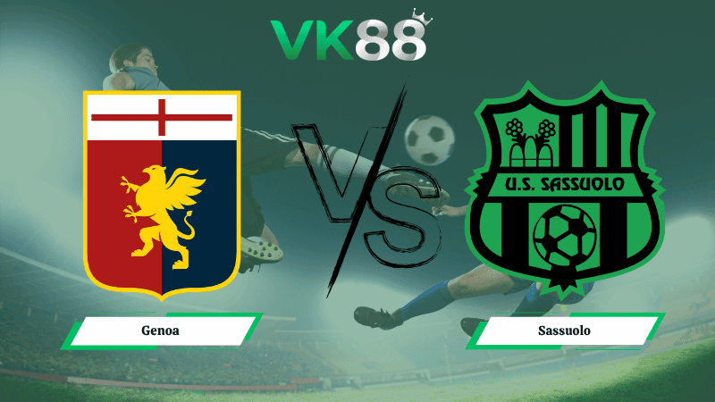 VK88 Nhận định soi kèo Genoa vs Sassuolo 17h30 ngày 12/04/2026 – Serie A
