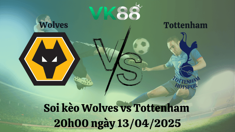 VK88 Nhận định soi kèo Wolves vs Tottenham 20h00 ngày 13/04/2025 - Ngoại hạng Anh