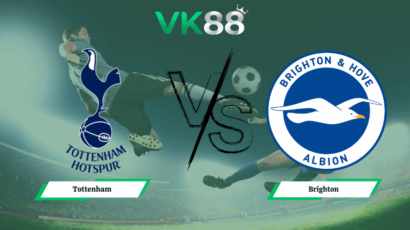VK88 Nhận định soi kèo Tottenham vs Brighton 23h30 ngày 18/04/2026 – Ngoại hạng Anh