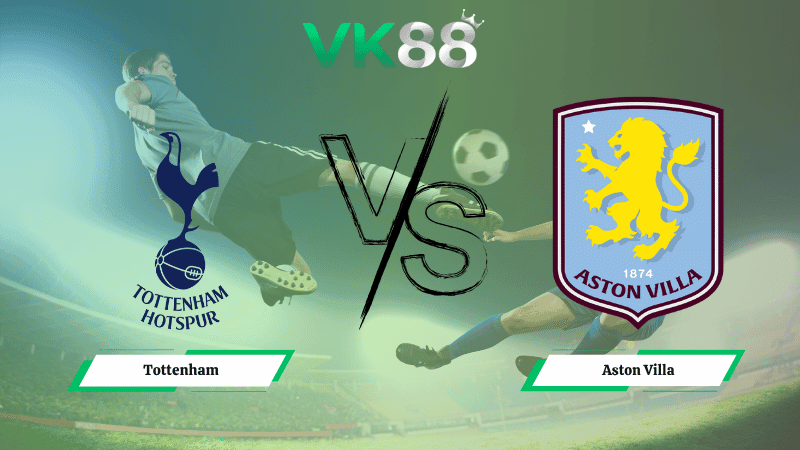 VK88 Nhận định soi kèo Tottenham vs Aston Villa 20h00 ngày 19/10/2025 – Ngoại hạng Anh