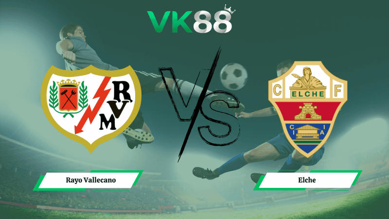 VK88 Nhận định soi kèo Rayo Vallecano vs Elche 02h00 ngày 04/04/2026 – La Liga