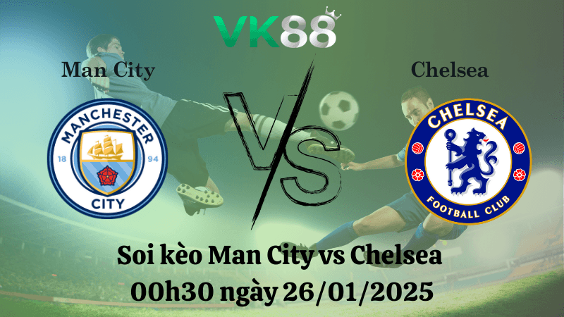 VK88 Nhận định soi kèo Man City vs Chelsea 00h30 ngày 26/01/2025 - Ngoại Hạng Anh