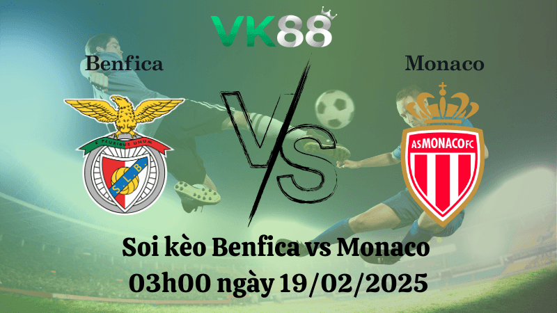 VK88 Nhận định soi kèo Benfica vs Monaco 03h00 ngày 19/02/2025 - Champions League