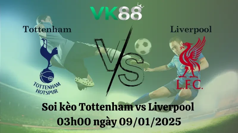 VK88 Nhận định soi kèo Tottenham vs Liverpool 03h00 ngày 09/01/2025 - League Cup