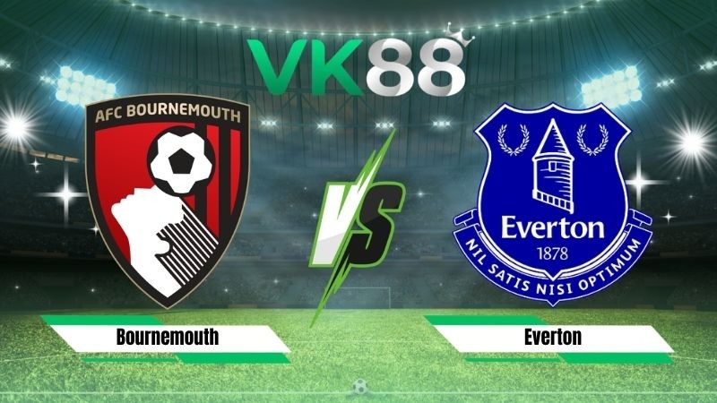 VK88 Nhận định soi kèo Bournemouth vs Everton 21h00 ngày 29/08/2026 – Ngoại hạng Anh